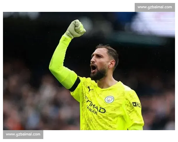 瓜帅的防守赌注：多纳鲁马撑起曼城安全感